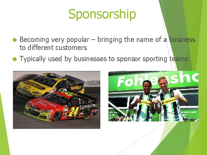 Sponsorship Becoming very popular – bringing the name of a business to different customers