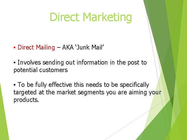 Direct Marketing • Direct Mailing – AKA ‘Junk Mail’ • Involves sending out information