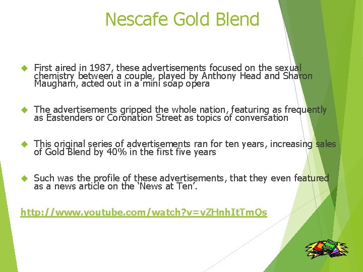 Nescafe Gold Blend First aired in 1987, these advertisements focused on the sexual chemistry