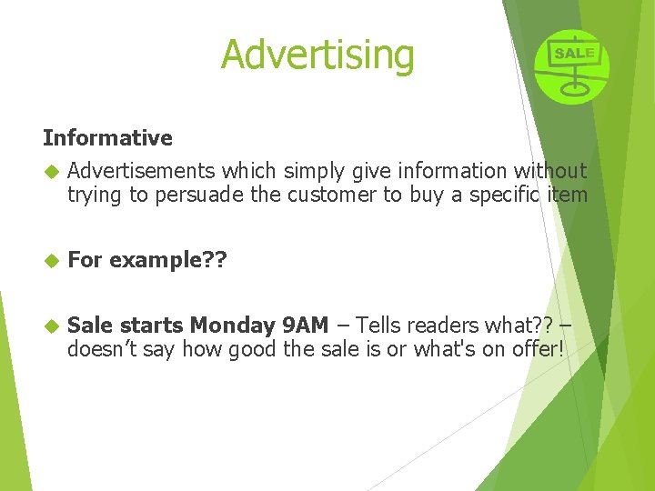 Advertising Informative Advertisements which simply give information without trying to persuade the customer to