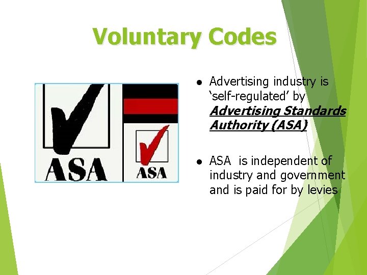 Voluntary Codes l Advertising industry is ‘self-regulated’ by Advertising Standards Authority (ASA) l ASA