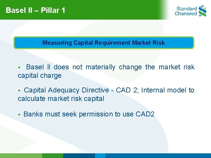 Basel ll – Pillar 1 Measuring Capital Requirement Market Risk Basel ll does not