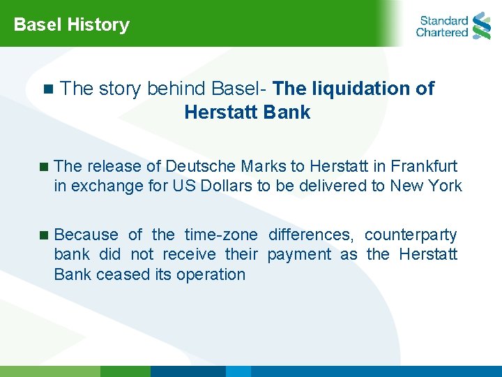 Basel History n The story behind Basel- The liquidation of Herstatt Bank n The