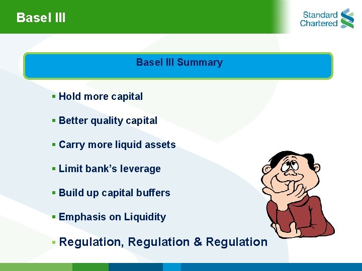 Basel lll Summary § Hold more capital § Better quality capital § Carry more