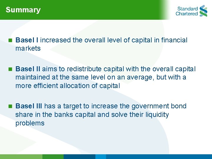 Summary n Basel I increased the overall level of capital in financial markets n