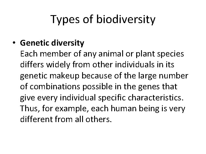 Types of biodiversity • Genetic diversity Each member of any animal or plant species