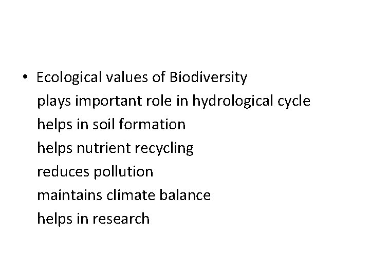  • Ecological values of Biodiversity plays important role in hydrological cycle helps in