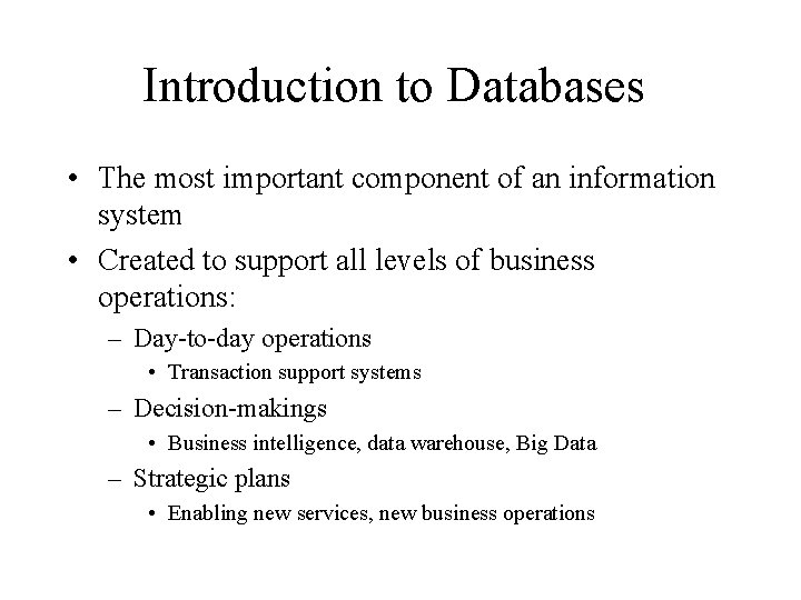 Introduction to Databases • The most important component of an information system • Created