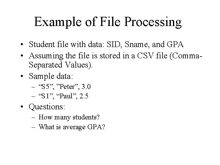 Example of File Processing • Student file with data: SID, Sname, and GPA •