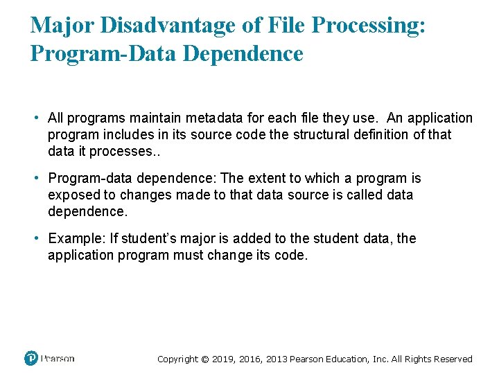 Major Disadvantage of File Processing: Program-Data Dependence • All programs maintain metadata for each