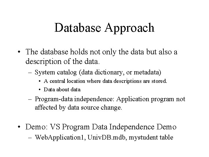 Database Approach • The database holds not only the data but also a description