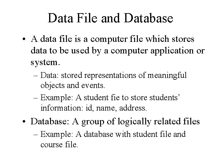 Data File and Database • A data file is a computer file which stores