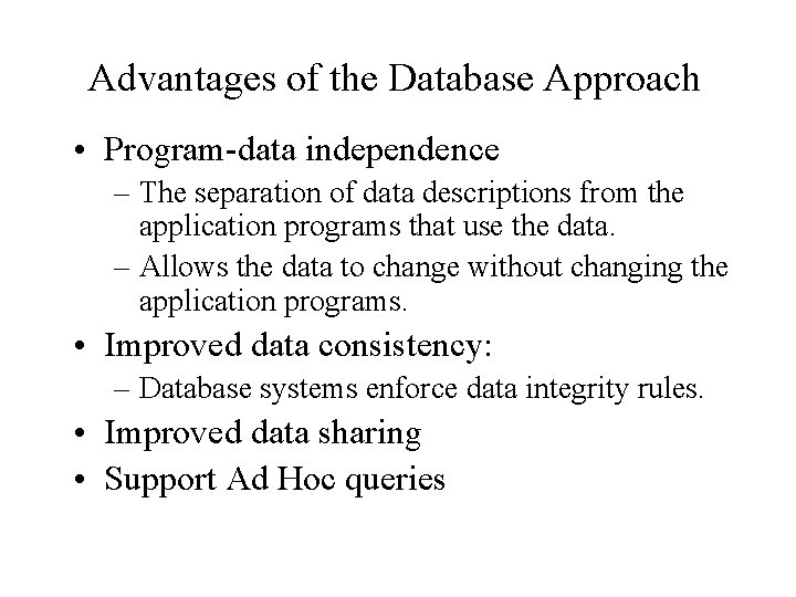 Advantages of the Database Approach • Program-data independence – The separation of data descriptions