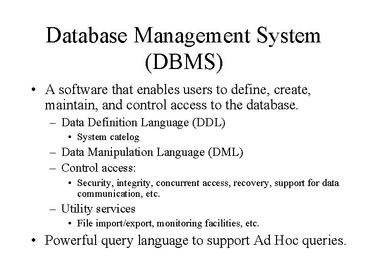 Database Management System (DBMS) • A software that enables users to define, create, maintain,
