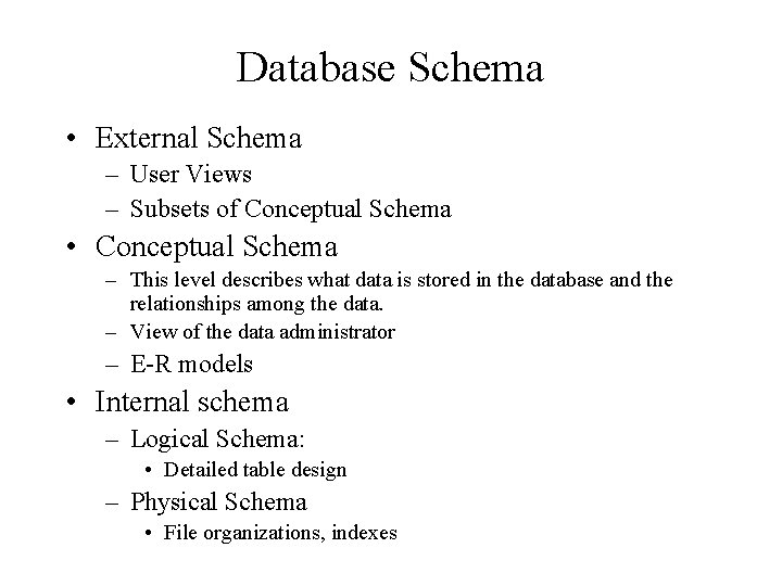 Database Schema • External Schema – User Views – Subsets of Conceptual Schema •