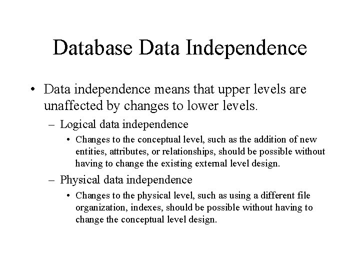 Database Data Independence • Data independence means that upper levels are unaffected by changes