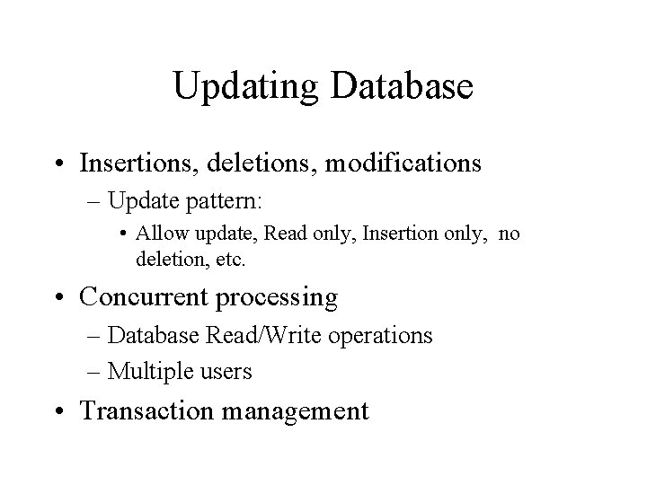 Updating Database • Insertions, deletions, modifications – Update pattern: • Allow update, Read only,