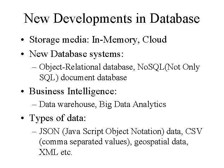 New Developments in Database • Storage media: In-Memory, Cloud • New Database systems: –