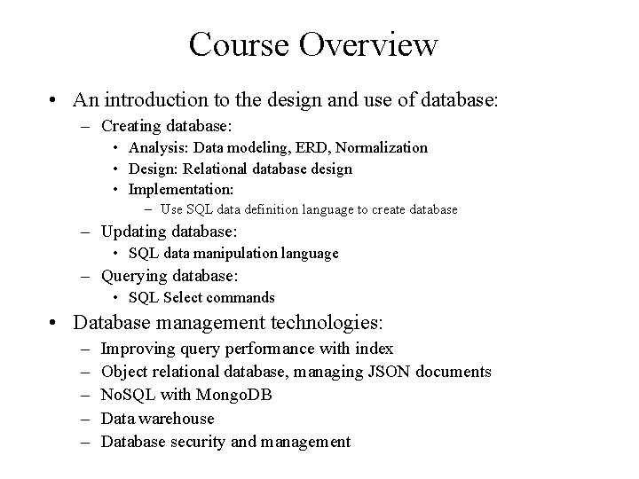 Course Overview • An introduction to the design and use of database: – Creating