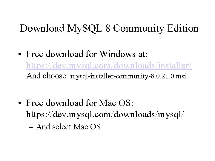 Download My. SQL 8 Community Edition • Free download for Windows at: https: //dev.
