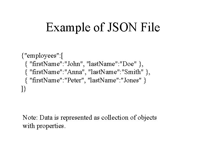 Example of JSON File {"employees": [ { "first. Name": "John", "last. Name": "Doe" },