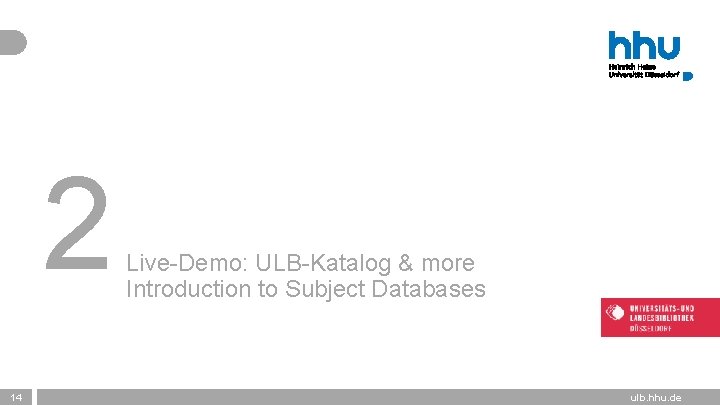 2 14 Live-Demo: ULB-Katalog & more Introduction to Subject Databases Vortragstitel ǀ Vortragende*r ǀ