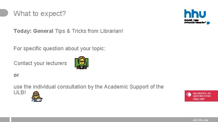 What to expect? Today: General Tips & Tricks from Librarian! For specific question about