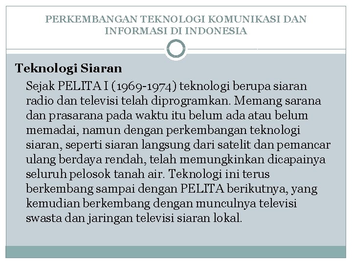 PERKEMBANGAN TEKNOLOGI KOMUNIKASI DAN INFORMASI DI INDONESIA Teknologi Siaran Sejak PELITA I (1969 -1974)