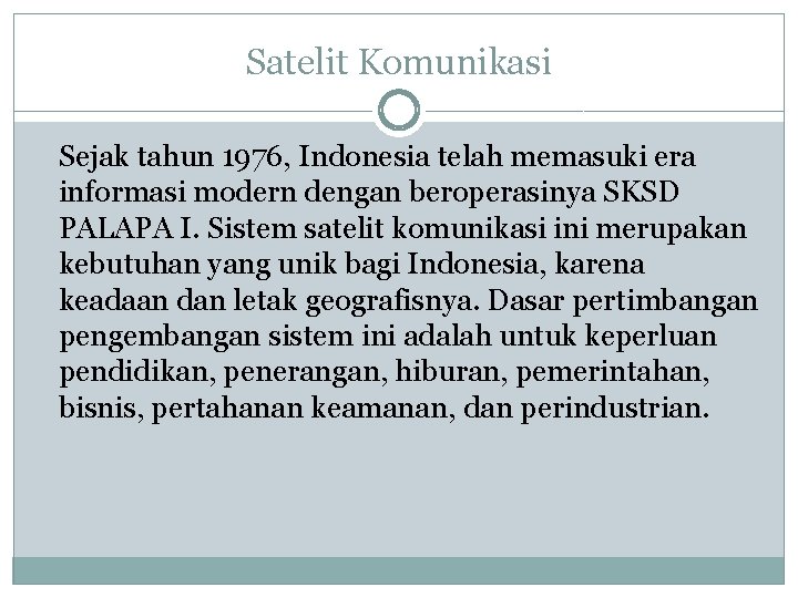 Satelit Komunikasi Sejak tahun 1976, Indonesia telah memasuki era informasi modern dengan beroperasinya SKSD