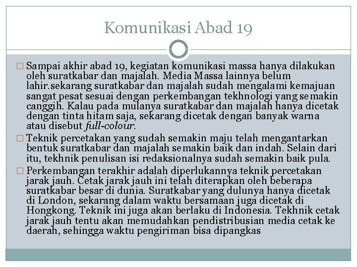 Komunikasi Abad 19 � Sampai akhir abad 19, kegiatan komunikasi massa hanya dilakukan oleh