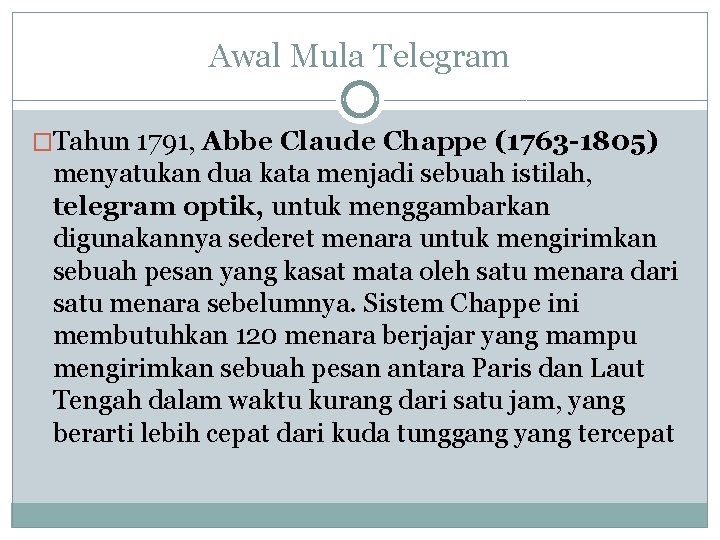 Awal Mula Telegram �Tahun 1791, Abbe Claude Chappe (1763 -1805) menyatukan dua kata menjadi