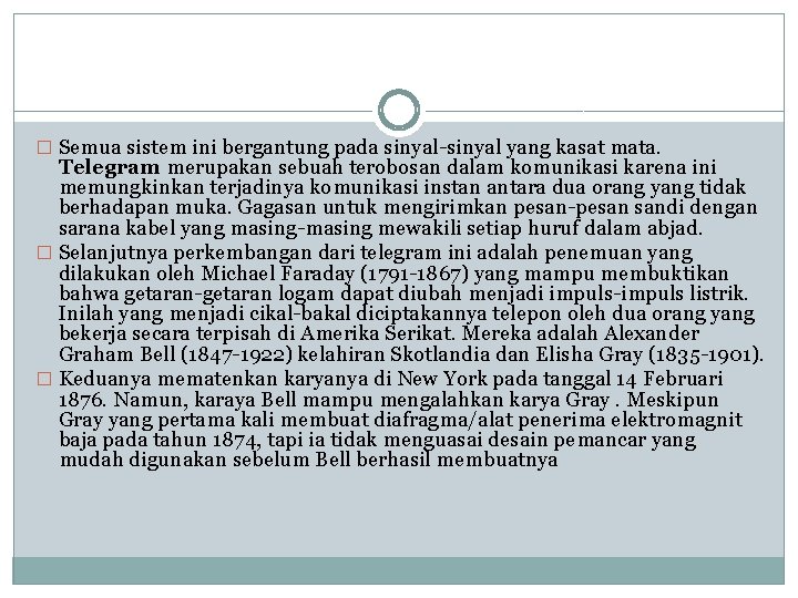 � Semua sistem ini bergantung pada sinyal-sinyal yang kasat mata. Telegram merupakan sebuah terobosan