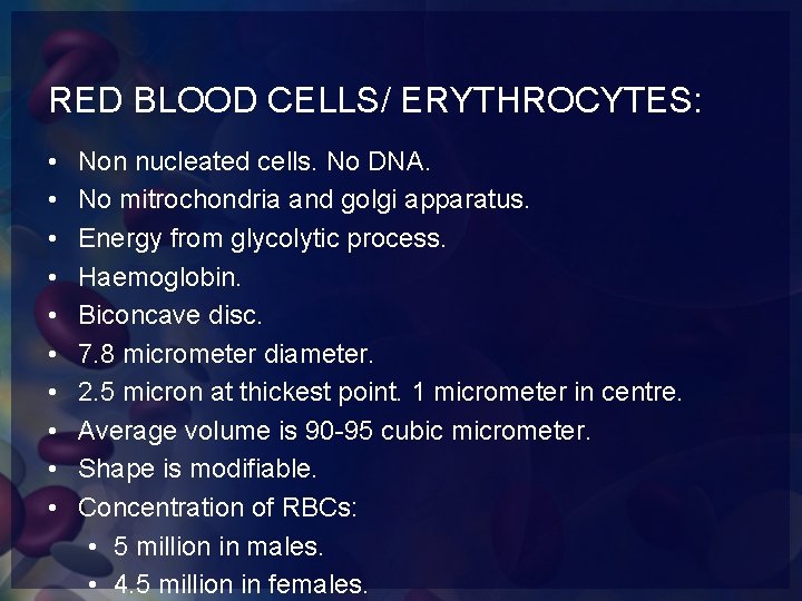 RED BLOOD CELLS/ ERYTHROCYTES: • • • Non nucleated cells. No DNA. No mitrochondria