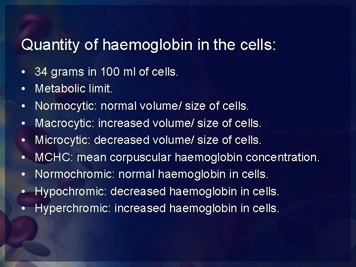 Quantity of haemoglobin in the cells: • • • 34 grams in 100 ml