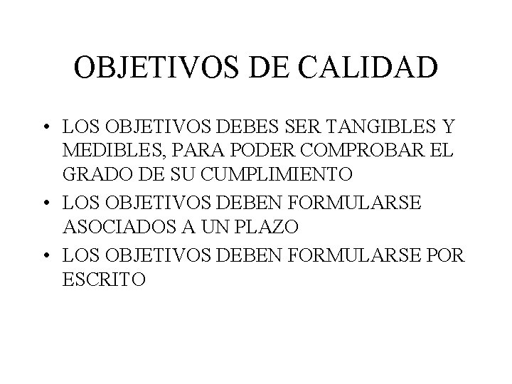 OBJETIVOS DE CALIDAD • LOS OBJETIVOS DEBES SER TANGIBLES Y MEDIBLES, PARA PODER COMPROBAR