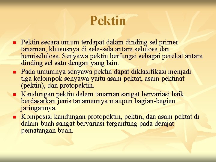 Pektin n n Pektin secara umum terdapat dalam dinding sel primer tanaman, khususnya di