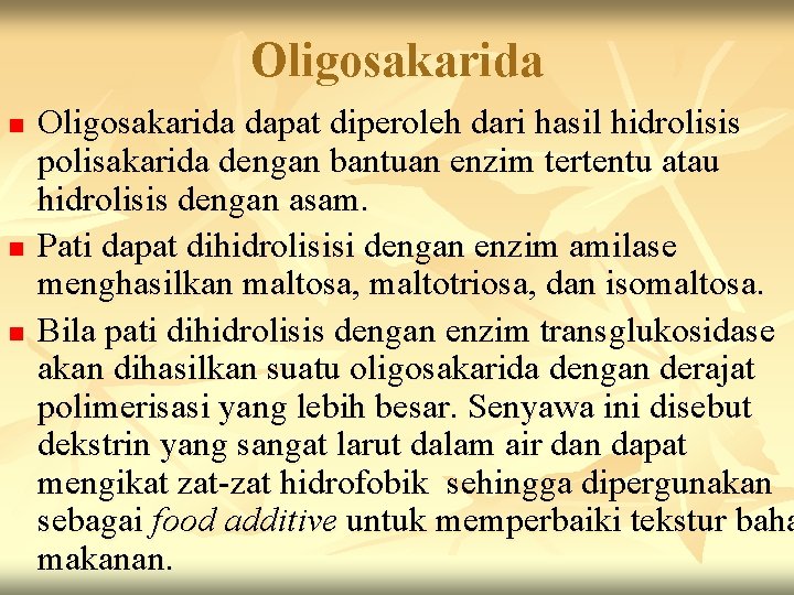 Oligosakarida n n n Oligosakarida dapat diperoleh dari hasil hidrolisis polisakarida dengan bantuan enzim