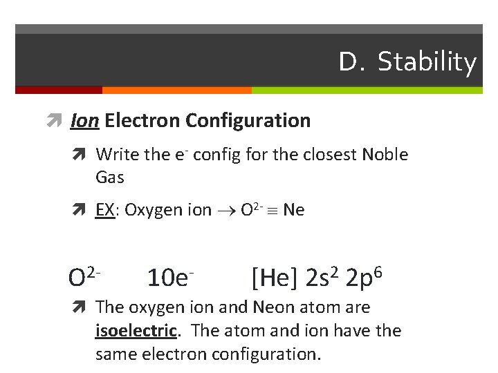 D. Stability Ion Electron Configuration Write the e- config for the closest Noble Gas