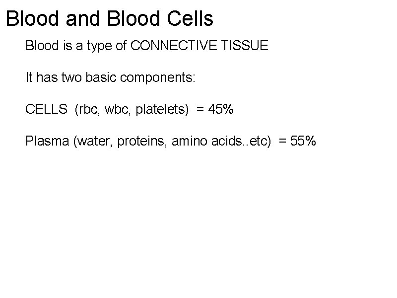 Blood and Blood Cells Blood is a type of CONNECTIVE TISSUE It has two