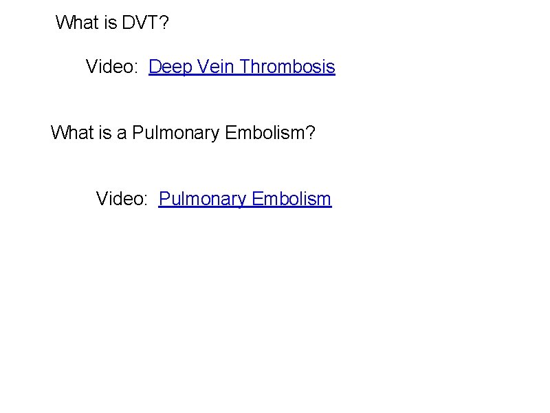 What is DVT? Video: Deep Vein Thrombosis What is a Pulmonary Embolism? Video: Pulmonary