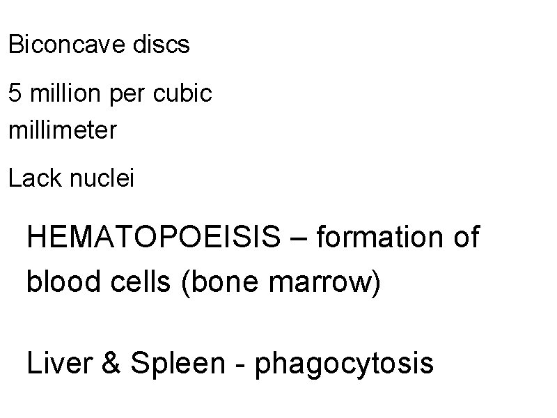 Biconcave discs 5 million per cubic millimeter Lack nuclei HEMATOPOEISIS – formation of blood