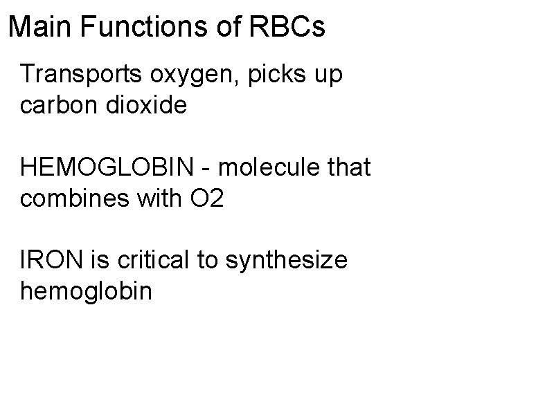 Main Functions of RBCs Transports oxygen, picks up carbon dioxide HEMOGLOBIN - molecule that