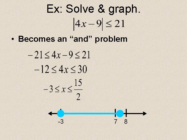 Ex: Solve & graph. • Becomes an “and” problem -3 7 8 