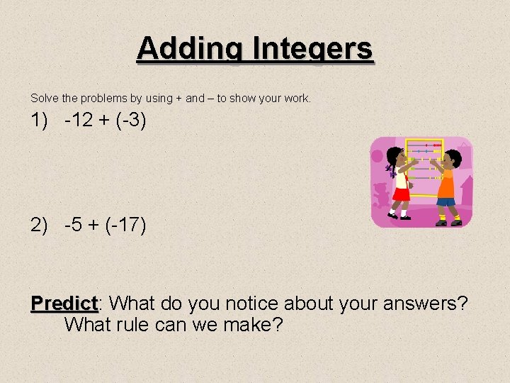 Adding Integers Solve the problems by using + and – to show your work.