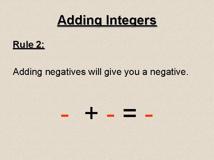 Adding Integers Rule 2: Adding negatives will give you a negative. - +-=- 