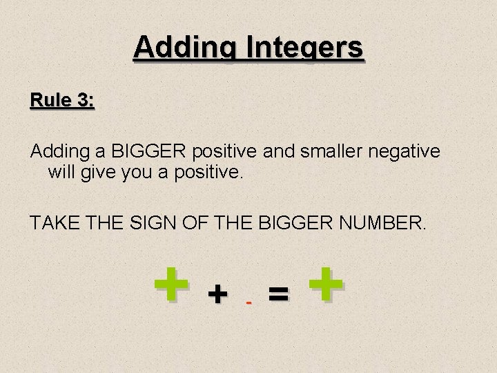 Adding Integers Rule 3: Adding a BIGGER positive and smaller negative will give you