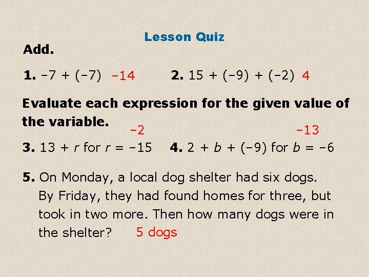 Add. Lesson Quiz 1. – 7 + (– 7) – 14 2. 15 +