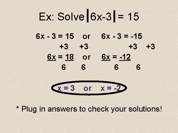 Ex: Solve 6 x-3 = 15 6 x - 3 = 15 or +3