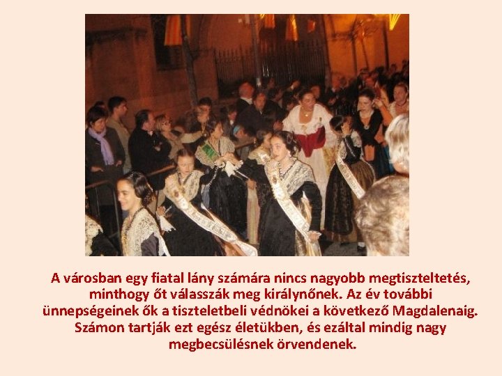 A városban egy fiatal lány számára nincs nagyobb megtiszteltetés, minthogy őt válasszák meg királynőnek.