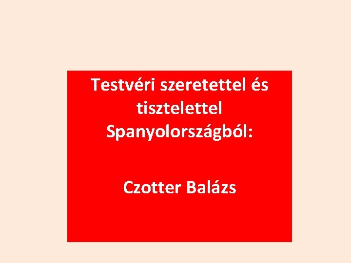 Testvéri szeretettel és tisztelettel Spanyolországból: Czotter Balázs 